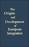 The Origins and Development of European Integration: A Reader and Commentary