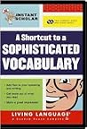 Instant Scholar: A Shortcut to a Sophisticated Vocabulary