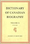 Dictionary of Canadian Biography / Dictionaire Biographique du Canada: Volume X, 1871 - 1880 Dictionary of Canadian Biography / Dictionaire Biographique du Canada: Volume X, 1871 - 1880