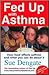 Fed Up With Asthma  by Sue Dengate