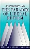 John Dewey and the Paradox of Liberal Reform (Global Confl Peace Educ (Dis)) John Dewey and the Paradox of Liberal Reform (Global Confl Peace Educ (Dis))