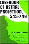Case-book of astral projection, 545-746: By Robert Crookall ; with a foreword by Leslie Shepard Case-book of astral projection, 545-746: By Robert Crookall ; with a foreword by Leslie Shepard