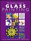 The Complete Guide to Glass Painting: Over 90 Techniques with 25 Original Projects and 400 Motifs (Hardcover)