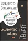 Learning to Collaborate, Collaborating to Learn Learning to Collaborate, Collaborating to Learn