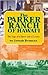 The Parker Ranch of Hawaii: A Saga of a Ranch and a Dynasty