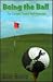 Being the Ball : A Self-Help Golf Satire