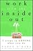 Work from the Inside Out: Seven Steps to Loving What You Do