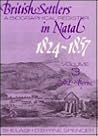British Settlers in Natal 1824-1857 Vol. 3: A Biographical Register (Bond-Byrne) British Settlers in Natal 1824-1857 Vol. 3: A Biographical Register (Bond-Byrne)
