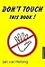 Don't Touch This Book!