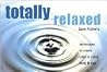 Totally Relaxed: Techniques to Create Calm in Mind, Body and Soul Totally Relaxed: Techniques to Create Calm in Mind, Body and Soul