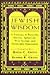 Jewish Wisdom: A Treasury of Proverbs, Maxims, Aphorisms, Wise Sayings, and Memorable Quotations