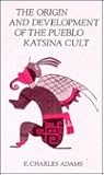The Origin and Development of the Pueblo Katsina Cult The Origin and Development of the Pueblo Katsina Cult