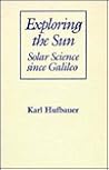 Exploring the Sun: Solar Science since Galileo (New Series in NASA History) Exploring the Sun: Solar Science since Galileo (New Series in NASA History)