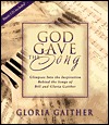 God Gave the Song: Glimpses into the Inspiration Behind the Songs of Bill and Gloria Gaither