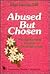 Abused but Chosen