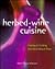 Herbed-Wine Cuisine: Creating & Cooking with Herb-Infused Wines