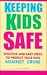Keeping Kids Safe: Effective and Easy Steps to Protect Your Kids Against Crime