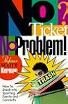 No Ticket? No Problem!: How to Sneak into Sporting Events and Concerts No Ticket? No Problem!: How to Sneak into Sporting Events and Concerts