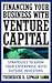 Financing Your Business with Venture Capital: Strategies to Grow Your Enterprise with Outside Investors