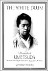 The White Plum: A Biography of Ume Tsuda : Pioneer in the Higher Education of Japanese Women The White Plum: A Biography of Ume Tsuda : Pioneer in the Higher Education of Japanese Women