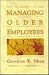 Managing Older Employees by Gordon F. Shea