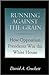 Running against the Grain: How Opposition Presidents Win the White House (Joseph V. Hughes Jr. and Holly O. Hughes Series on the Presidency and Leadership)