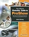 The Official Photodex Guide to ProShow The Official Photodex Guide to ProShow