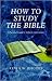 How to Study the Bible: A Practical Guide to Biblical Hermeneutics