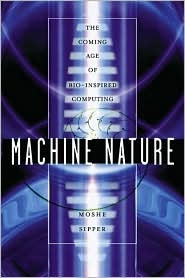 Machine Nature: The Coming Age of Bio-Inspired Computing (Hardcover)