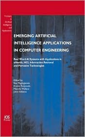 Emerging Artificial Intelligence Applications in Computer Engineering: Real Word AI Systems with Applications in eHealth, HCI, Information Retrieval ... Intelligence and Applications, 160) (Hardcover)
