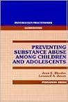 Preventing substance abuse among children and adolescents (Psychology practitioner guidebooks) Preventing substance abuse among children and adolescents (Psychology practitioner guidebooks)