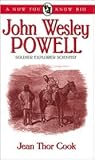 John Wesley Powell: Soldier, Explorer, Scientist (Now You Know Bio's) John Wesley Powell: Soldier, Explorer, Scientist (Now You Know Bio's)