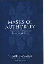 Masks of Authority: Fiction and Pragmatics in Ancient Greek Poetics (Myth and Poetics)