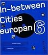 Europan 6: In Between Cities, Architectural Dynamics and New Urbanity Europan 6: In Between Cities, Architectural Dynamics and New Urbanity