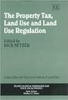 The Property Tax, Land Use and Land Use Regulation (Studies in Fiscal Federalism and State-local Finance series)
