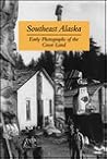 Southeast Alaska: Early Photographs of the Great Land Southeast Alaska: Early Photographs of the Great Land