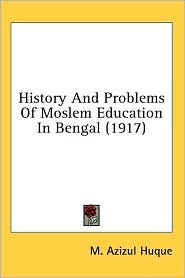 History And Problems Of Moslem Education In Bengal (1917)