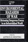 Environmental Hazards of War: Releasing Dangerous Forces in an Industrialized World (International Peace Research Institute, Oslo (PRIO)) Environmental Hazards of War: Releasing Dangerous Forces in an Industrialized World (International Peace Research Institute, Oslo (PRIO))