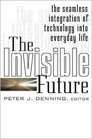The Invisible Future: The Seamless Integration of Technology Into Everyday Life (Hardcover)