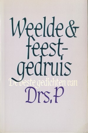 Weelde & feestgedruis: De beste gedichten van Drs. P
