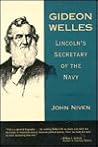 Gideon Welles: Lincoln's Secretary of the Navy Gideon Welles: Lincoln's Secretary of the Navy