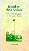 Blood On Their Banner: Nationalist Struggles in the South Pacific (Hardcover)