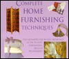 Complete Home Furnishing Techniques: The Ultimate Step-by-Step Reference Guide to Soft Furnishing Skills and Techniqu es (Spiral-bound)