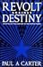 Revolt Against Destiny: An ...