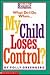 What Do I Do When My Child Loses Control?
