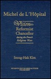 Michel De L'Hopital: The Vision of a Reformist Chancellor During the French Religious Wars (Sixteenth Century Essays & Studies, 36)
