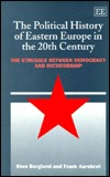 The Political History of Eastern Europe in the 20th Century: The Struggle Between Democracy and Dictatorship (Hardcover)
