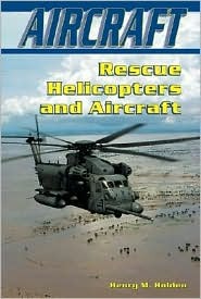 Rescue Helicopters and Aircraft (Library Binding)
