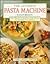 The Ultimate Pasta Machine Cookbook