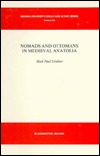Nomads and Ottomans in Medieval Anatolia (Indiana University Uralic & Altaic Series)